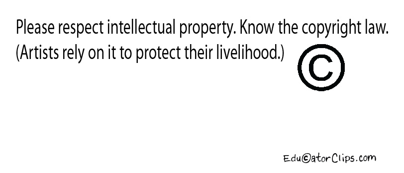 Please respect intellectual property. Know the copyright law. (Artists rely on it to protect their livelihood.)